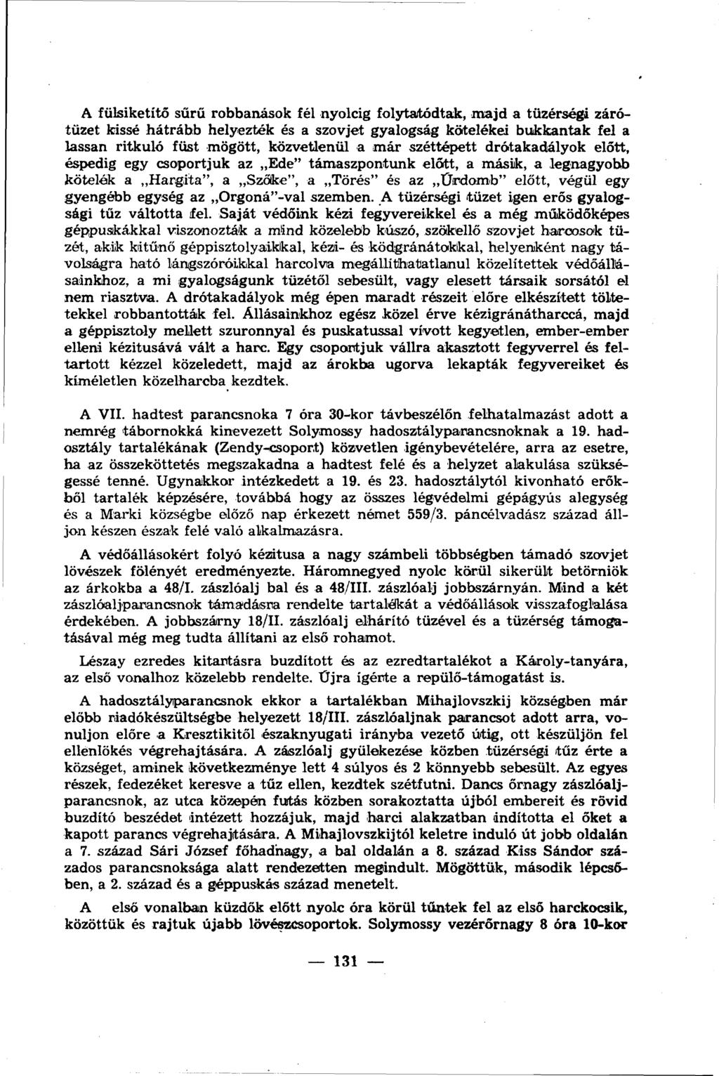 A fülsiketítő sűrű robbanások fél nyolcig folytatódtak, majd a tüzérségi zárótüzet kissé hátrább helyezték és a szovjet gyalogság kötelékei bukkantak fel a lassan ritkuló füst mögött, közvetlenül a