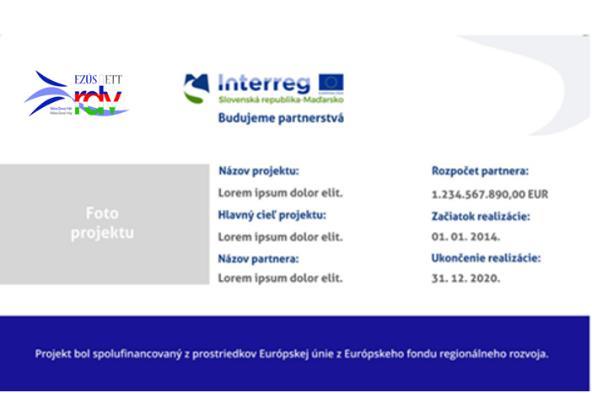 A plakát előírt nyelve: - Szlovákiában megvalósított projektek esetében szlovák, - Magyarországon megvalósított projektek esetében magyar.