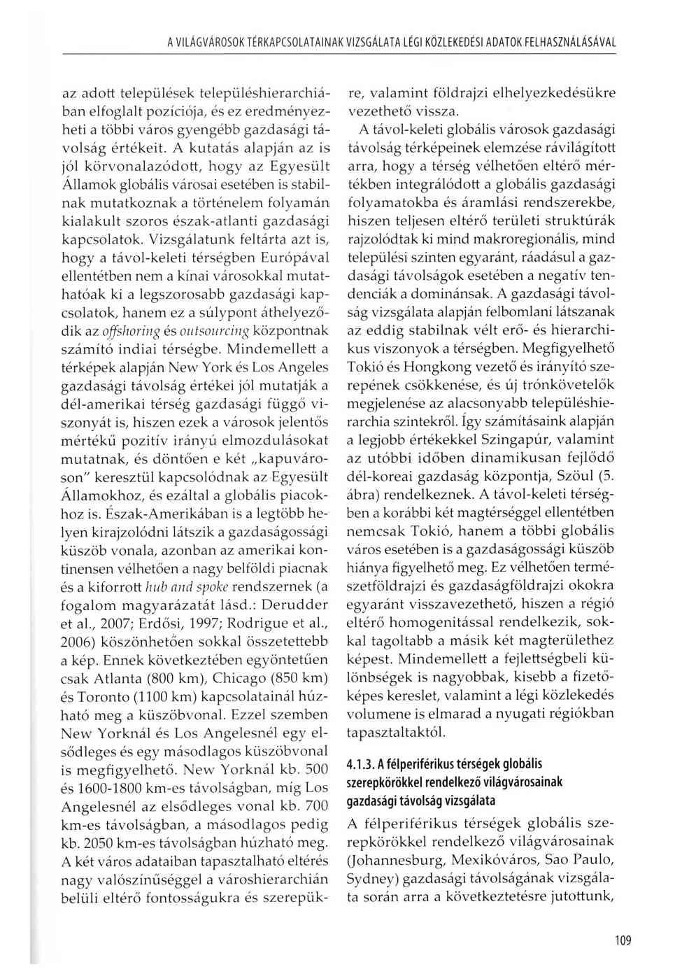 A VILÁGVÁROSOK TÉRKAPCSOLATAINAK VIZSGÁLATA LÉGI KÖZLEKEDÉSI ADATOK FELHASZNÁLÁSÁVAL az adott települések telep ü lésh ierarch iában elfoglalt pozíciója, és ez eredm ényezheti a többi város gyengébb