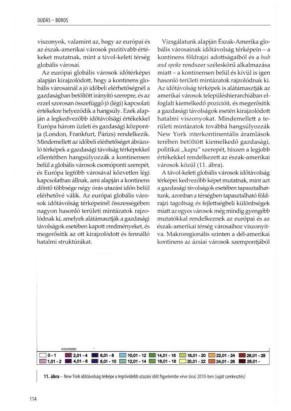 DUDÁS-BO RO S viszonyok, valamint az, hogy az európai és az észak-amerikai városok pozitívabb értékeket mutatnak, mint a távol-keleti térség globális városai.
