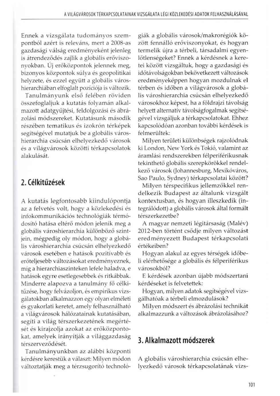 A VILÁGVÁROSOK TÉRKAPCSOLATAINAK VIZSGÁLATA LÉGI KÖZLEKEDÉSI ADATOK FELHASZNÁLÁSÁVAL Ennek a v izsgálata tudom ányos szem pontból azért is releváns, m ert a 2008-as gazdasági válság eredm ényeként
