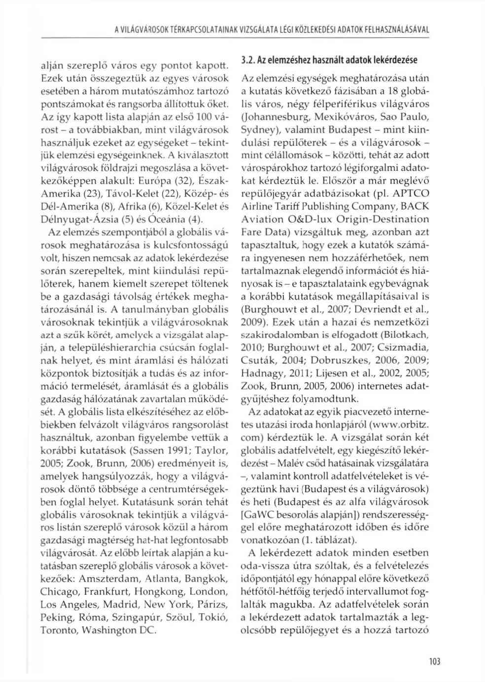 A VILÁGVÁROSOK TÉRKAPCSOLATAINAK VIZSGÁLATA LÉGI KÖZLEKEDÉSI ADATOK FELHASZNÁLÁSÁVAL alján szerep lő város egy pontot kapott.