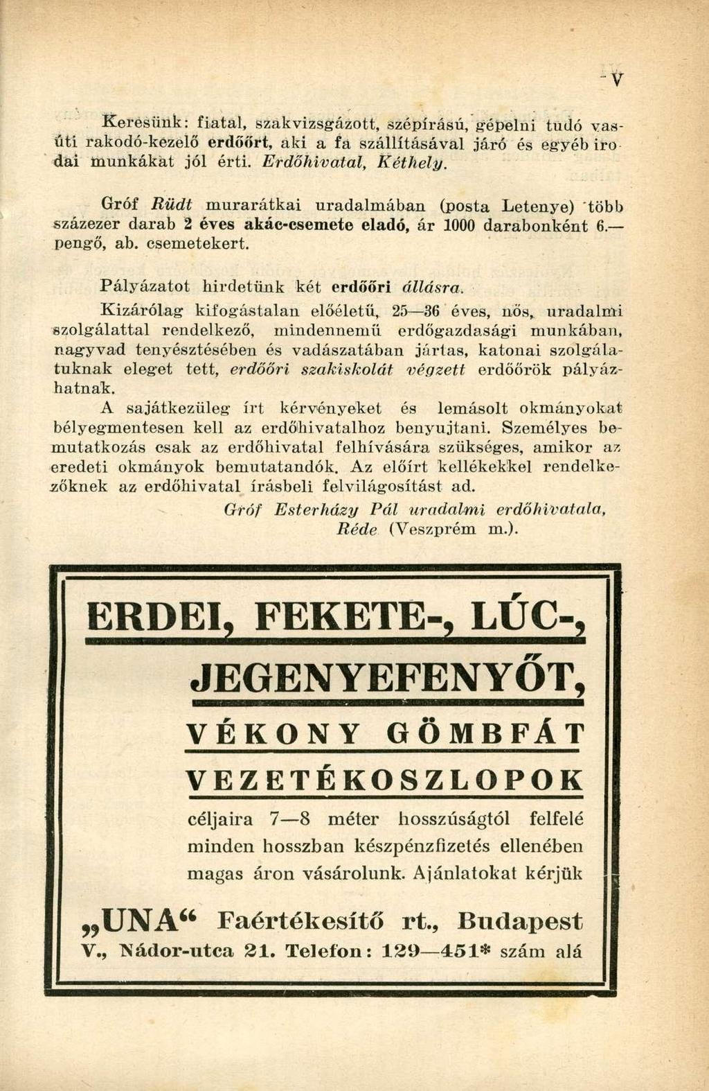 Keresünk: fiatal, szak vizsgázott, szépírása, gépelni tudó vasúti rakodó-kezelő erdőőrt, aki a fa szállításával járó és egyébiro dai munkákat jól érti. Erdőhivatal, Két hely.