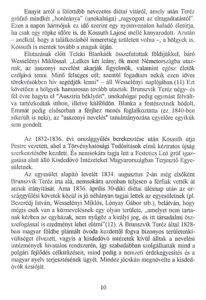 Ennyit arról a fölöttébb nevezetes diétái vitáról, amely után Teréz grófnő mindkét honleánya (unokahúga) ragyogott az elragadtatástól.