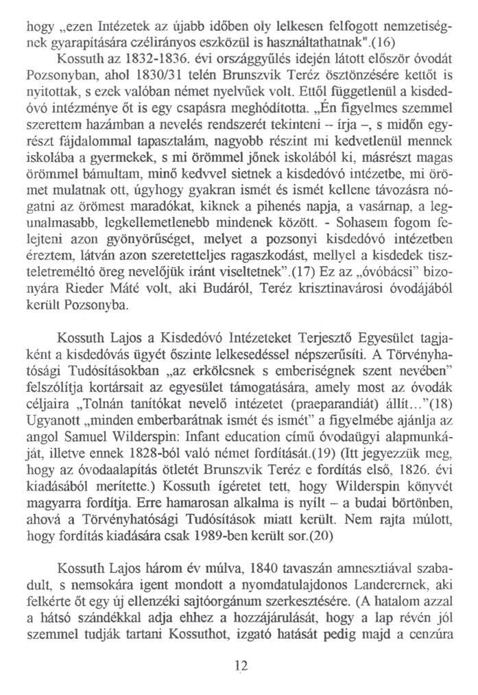 hogy ezen Intézetek az újabb időben oly lelkesen felfogott nemzetiségnek gyarapítására czélirányos eszközül is használtathatnak'\(16) Kossuth az 1832-1836.