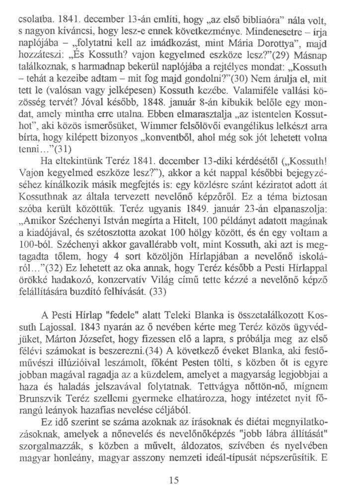 csolatba. 1841. december 13-án említi, hogy az első bibliáéra nála volt, s nagyon kíváncsi, hogy lesz-e ennek következménye.