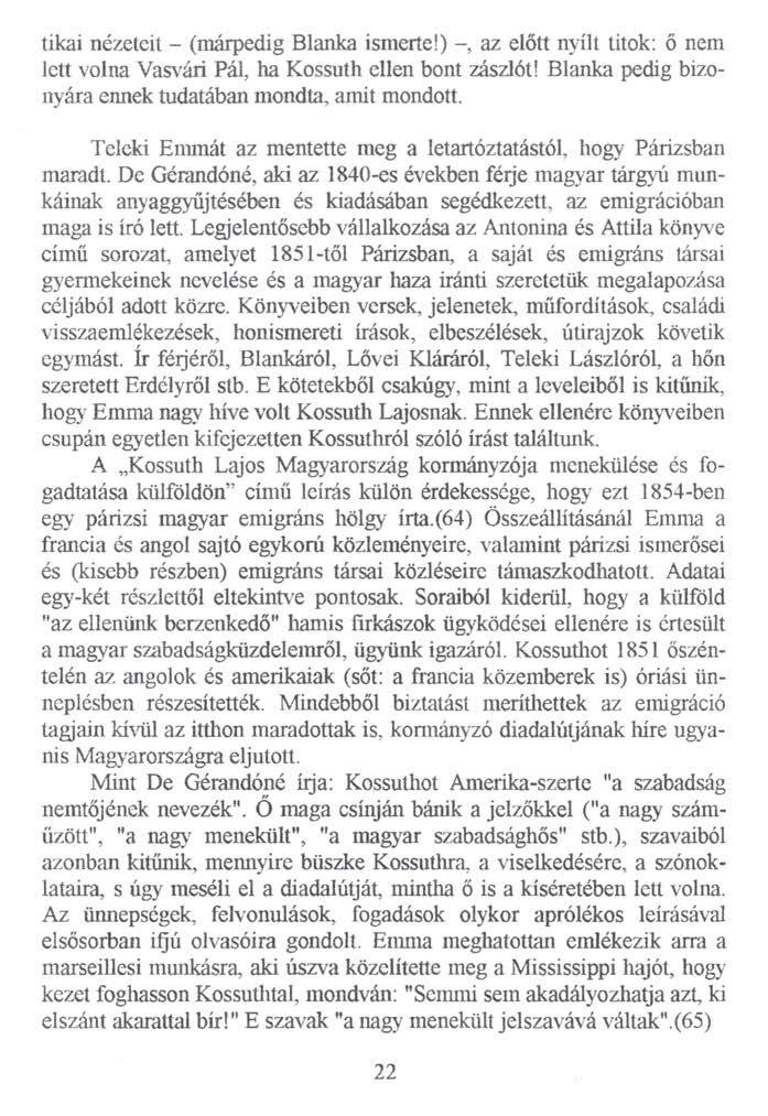 tikai nézeteit - (márpedig Blanka ismerte!) - az előtt nyílt titok: ő nem lett volna Vasvári Pál, ha Kossuth ellen bont zászlót! Blanka pedig bizonyára ennek tudatában mondta, amit mondott.