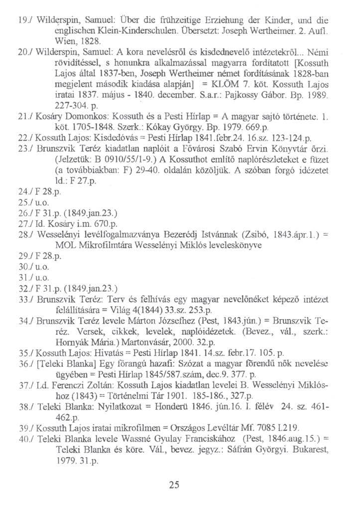 19. / Wilderspin, Sámuel: Über die frühzeitige Erziehung dér Kinder, und die englischen Klein-Kinderschulen. Übersetzt: Joseph Wertheimer. 2. Auíl. Wien, 1828. 20.