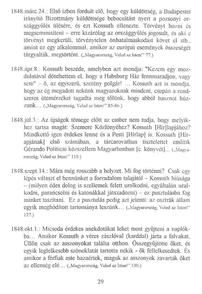 1848.márc.24.: Első ízben fordult elő, hogy egy küldöttség, a Budapestet irányító Bizottmány küldöttsége bebocsátást nyert a pozsonyi országgyűlés ülésére, és ezt Kossuth ellenezte.