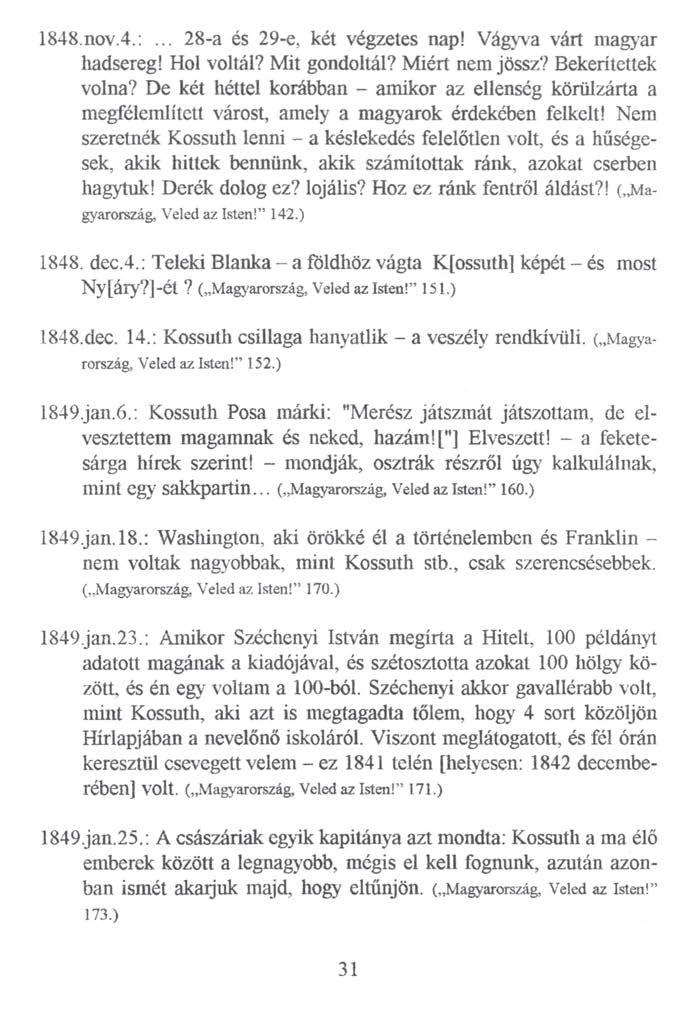 1848.nov.4.:... 28-a és 29-e, két végzetes nap! Vágyva várt magyar hadsereg! Hol voltál? Mit gondoltál? Miért nem jössz? Bekerítettek volna?
