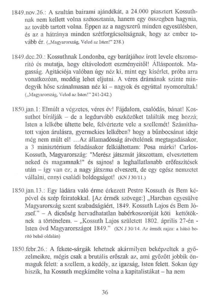 1849.nov.26.: A szultán bairami ajándékát, a 24.000 piasztert Kossuthnak nem kellett volna szétosztania, hanem egy összegben hagynia, az tovább tartott volna.