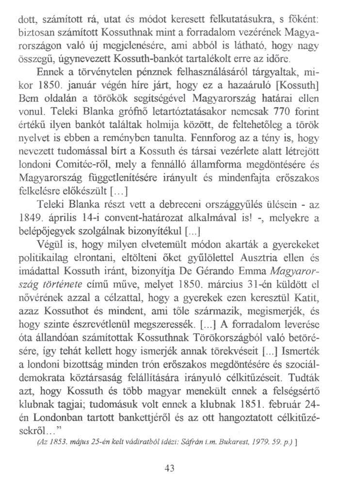 dott, számított rá, utat és módot keresett felkutatásukra, s foként: biztosan számított Kossuthnak mint a forradalom vezérének Magyarországon való új megjelenésére, ami abból is látható, hogy nagy