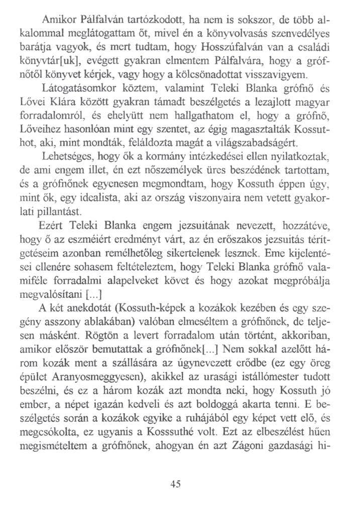 Amikor Pálfalván tartózkodott, ha nem is sokszor, de több alkalommal meglátogattam őt, mivel én a könyvolvasás szenvedélyes barátja vagyok, és mert tudtam, hogy Hosszúfalván van a családi