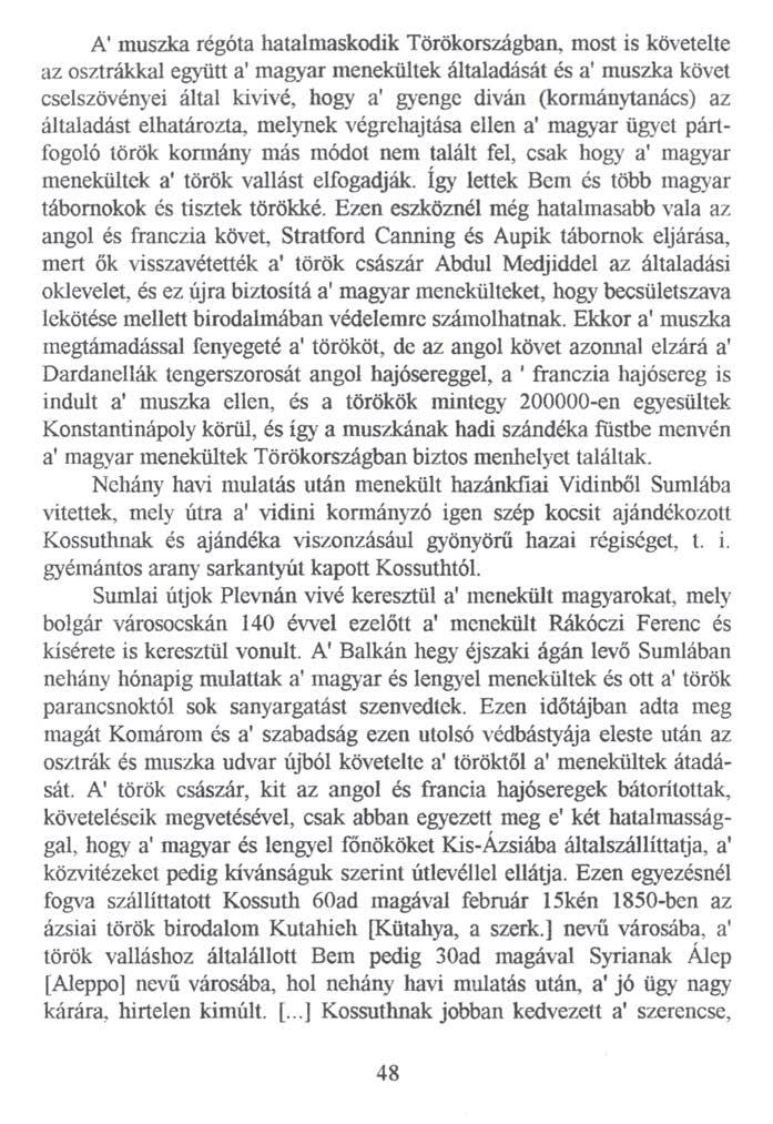 A muszka régóta hatalmaskodik Törökországban, most is követelte az osztrákkal együtt a magyar menekültek általadását és a muszka követ cselszövényei által kivivé, hogy a' gyenge diván (kormánytanács)
