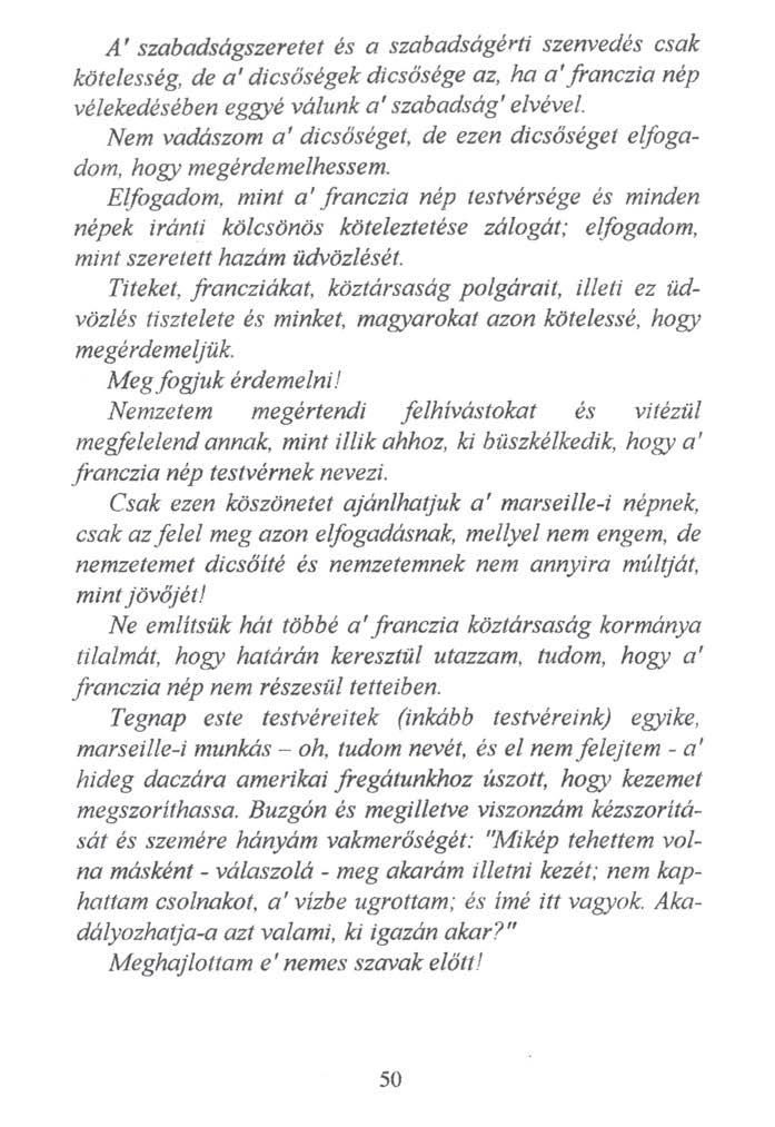 A ' szabadságszeretet és a szabadságérti szenvedés csak kötelesség, de a dicsőségek dicsősége az, ha a franczia nép vélekedésében eggyé válunk a ' szabadság' elvével Nem vadászom a ' dicsőséget, de