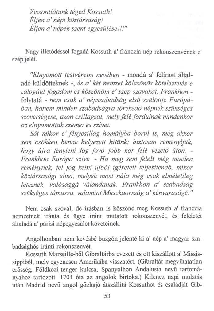 Viszontlátunk téged Kossuth! Éljen a ' népi köztársaság! Éljen a' népek szent egyesülése!!!" Nagy illetődéssel fogadé Kossuth a' franczia nép rokonszenvének e' szép jelét.