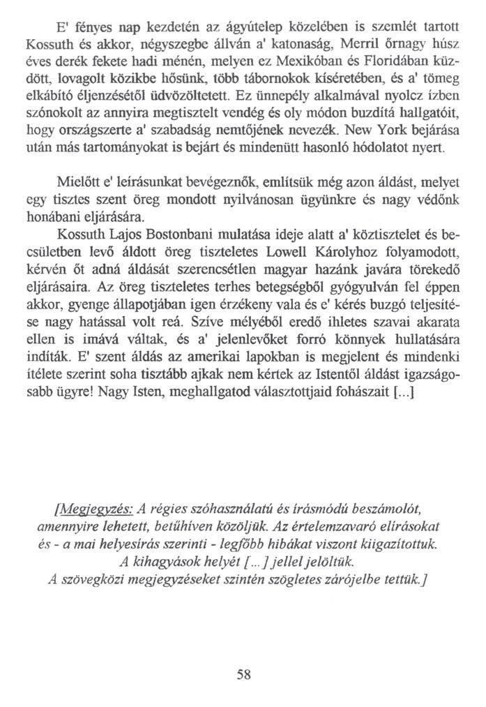 E' fényes nap kezdetén az ágyútelep közelében is szemlét tartott Kossuth és akkor, négyszegbe állván a* katonaság, Merni őrnagy húsz éves derék fekete hadi ménén, melyen ez Mexikóban és Floridában