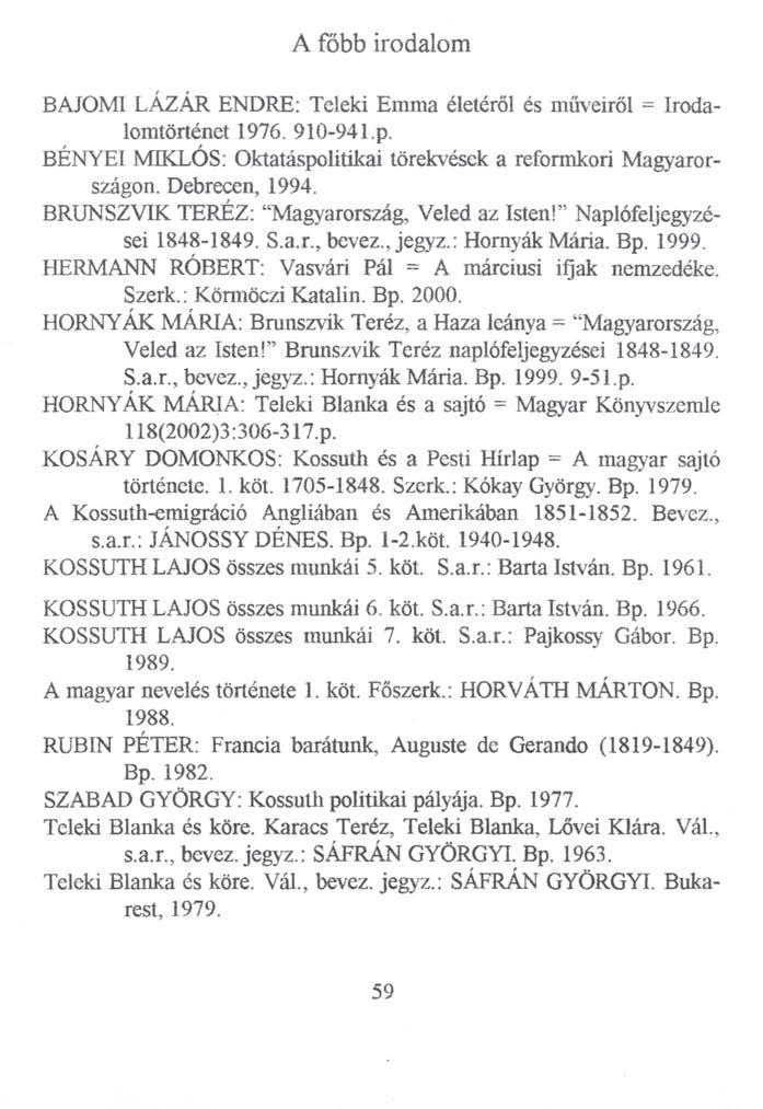 A főbb irodalom BAJOMI LÁZÁR ENDRE: Teleki Emma életéről és műveiről = Irodalomtörténet 1976. 910-94l.p. BÉNYEI MIKLÓS: Oktatáspolitikai törekvések a reformkori Magyarországon. Debrecen, 1994.