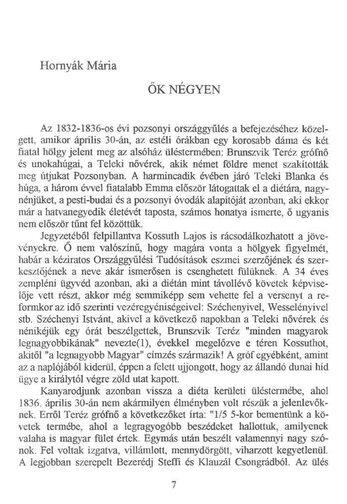 Homyák Mária ŐK NÉGYEN Az 1832-1836-os évi pozsonyi országgyűlés a befejezéséhez közelgett, amikor április 30-án, az estéli órákban egy korosabb dáma és két fiatal hölgy jelent meg az alsóház