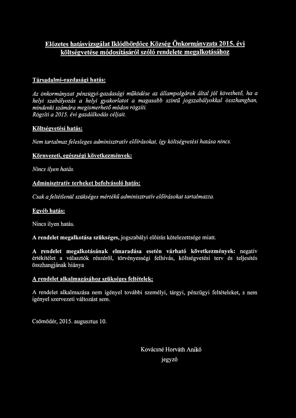 helyi gyakorlatot a magasabb szintű jogszabályokkal összhangban, mindenki számára megismerhető módon rögzíti. Rögzíti a 2015. évi gazdálkodás céljait.