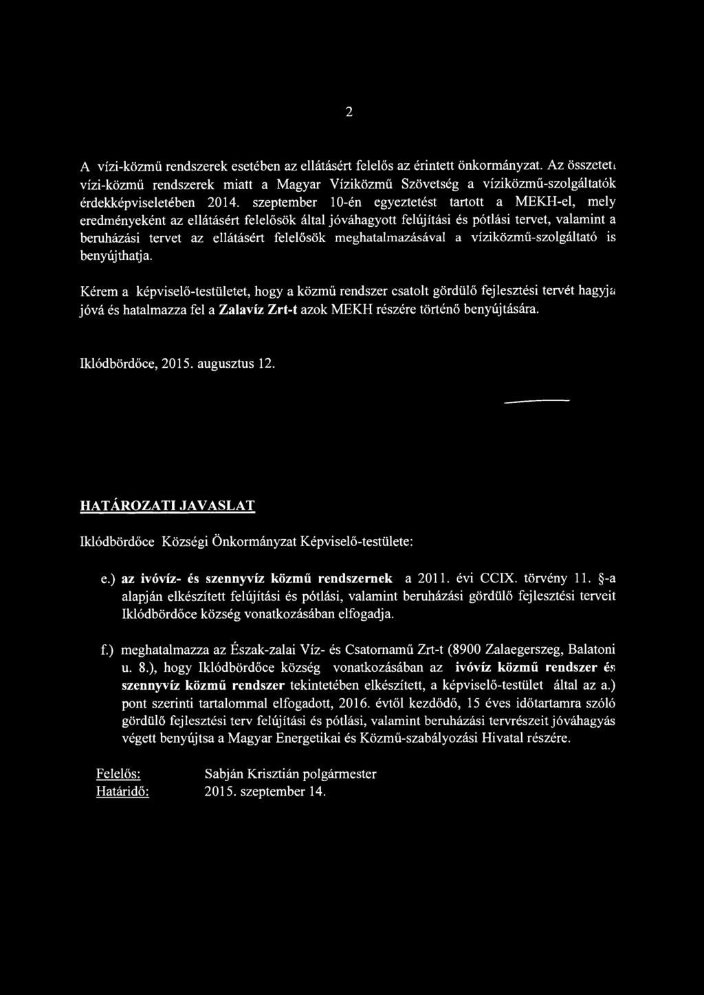 szeptember 10-én egyeztetést tartott a MEKH-el, mely eredményeként az ellátásért felelősök által jóváhagyott felújítási és pótlási tervet, valamint a beruházási tervet az ellátásért felelősök