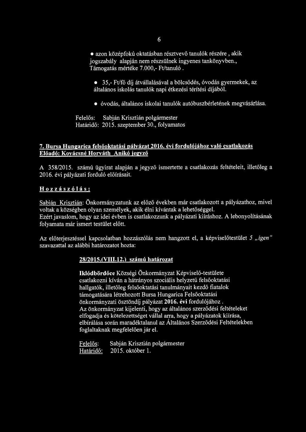 Felelős: Sabján Krisztián polgármester Határidő: 2015. szeptember 30., folyamatos 7. Bursa Hungarica felsőoktatási pályázat 2016.