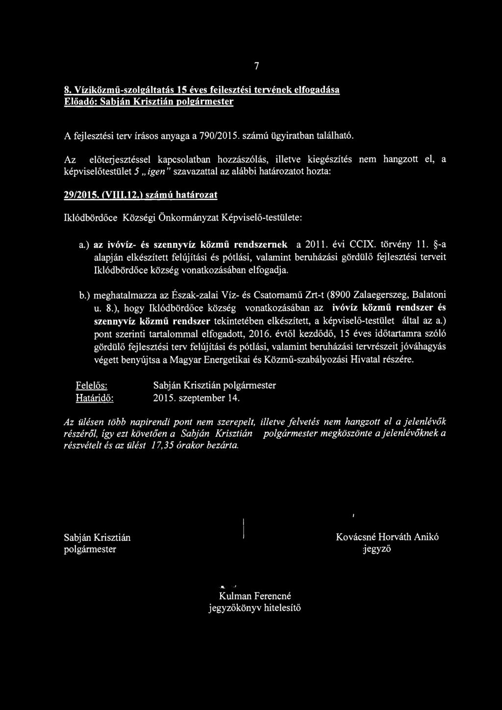 ) számú határozat Iklódbördőce Községi Önkormányzat Képviselő-testülete: a. ) az ivóvíz- és szennyvíz közmű rendszernek a 2011. évi CCIX. törvény 11.