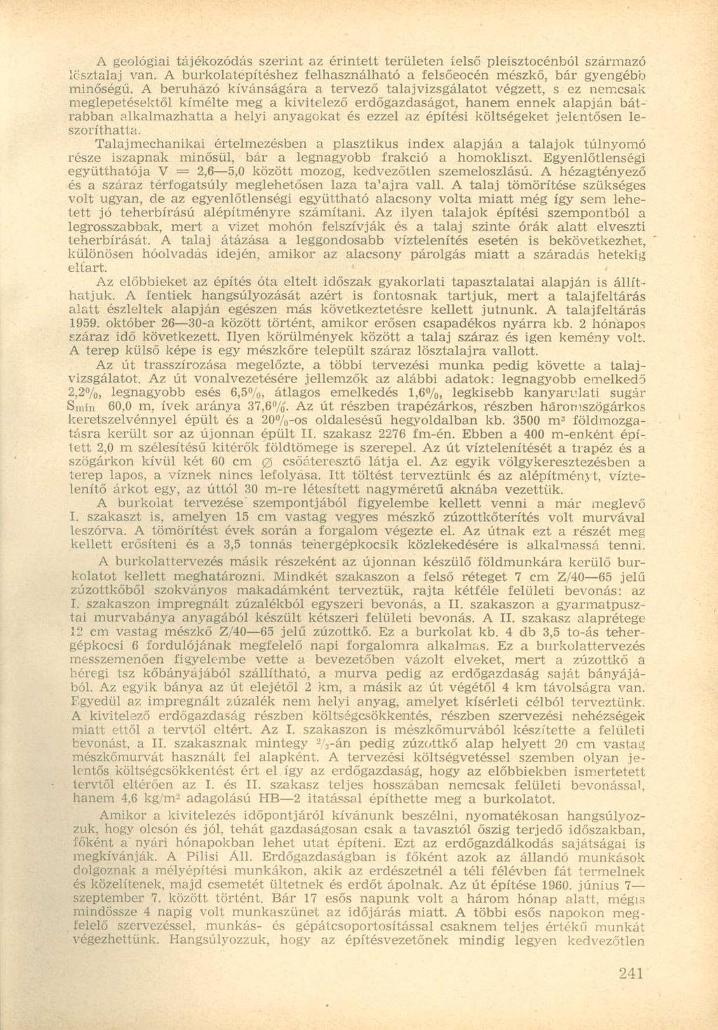 A geológiai tájékozódás szerint az érintett területen íelső pleisztocénből származó lcsztalaj van. A burkolatépítéshez felhasználható a felsőeocén mészkő, bár gyengébb minőségű.