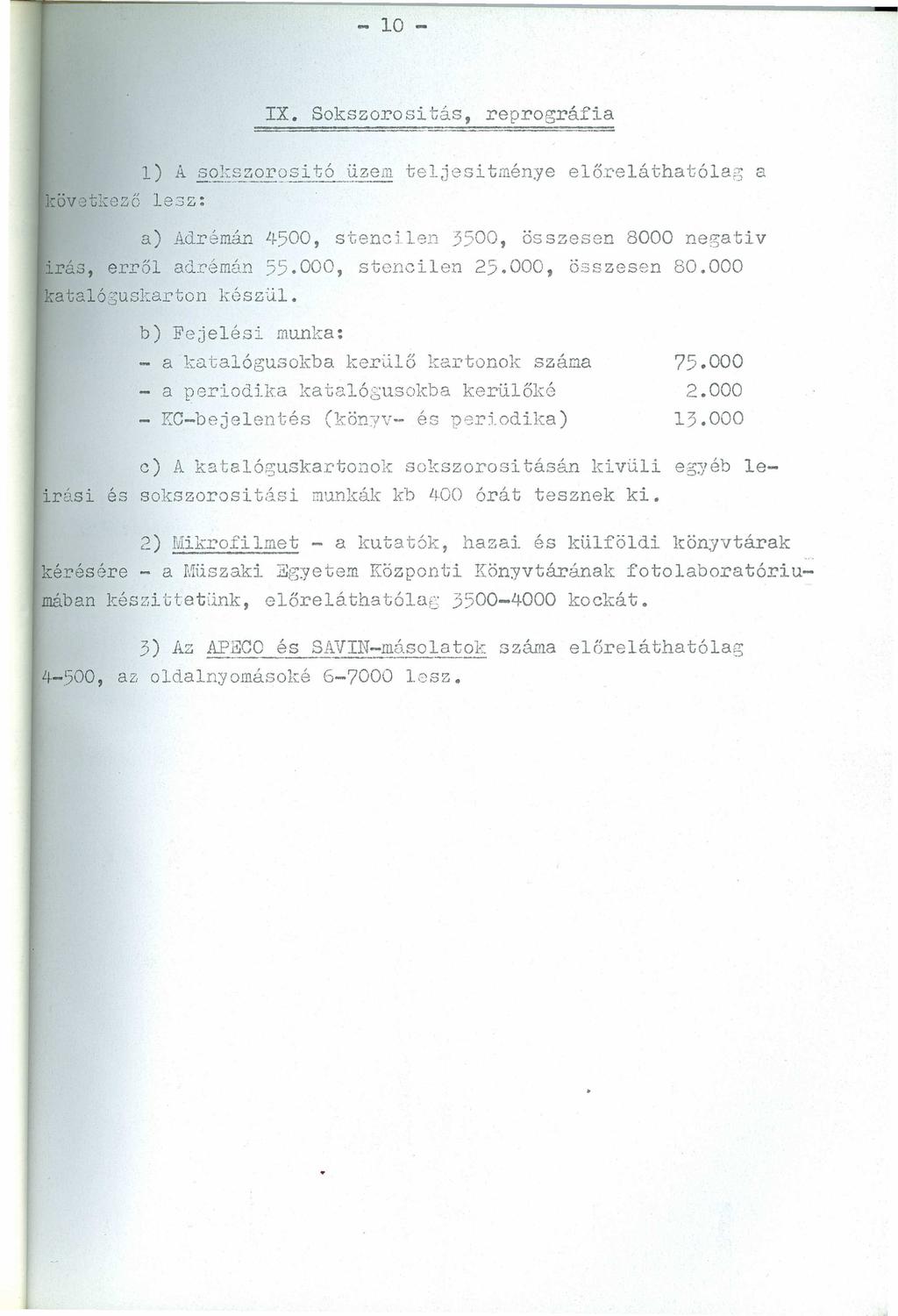 - 10 - IX.zyxwvutsrqponmlkjihgfedcbaZYXWVUTSRQPONMLKJIHGFEDCBA Sokszorositás, reprográfia a) Adrémán L~500, st.encil.en 3500, összesen 8000 negativ lras, erről adrémán 55.000, stencilen 25.