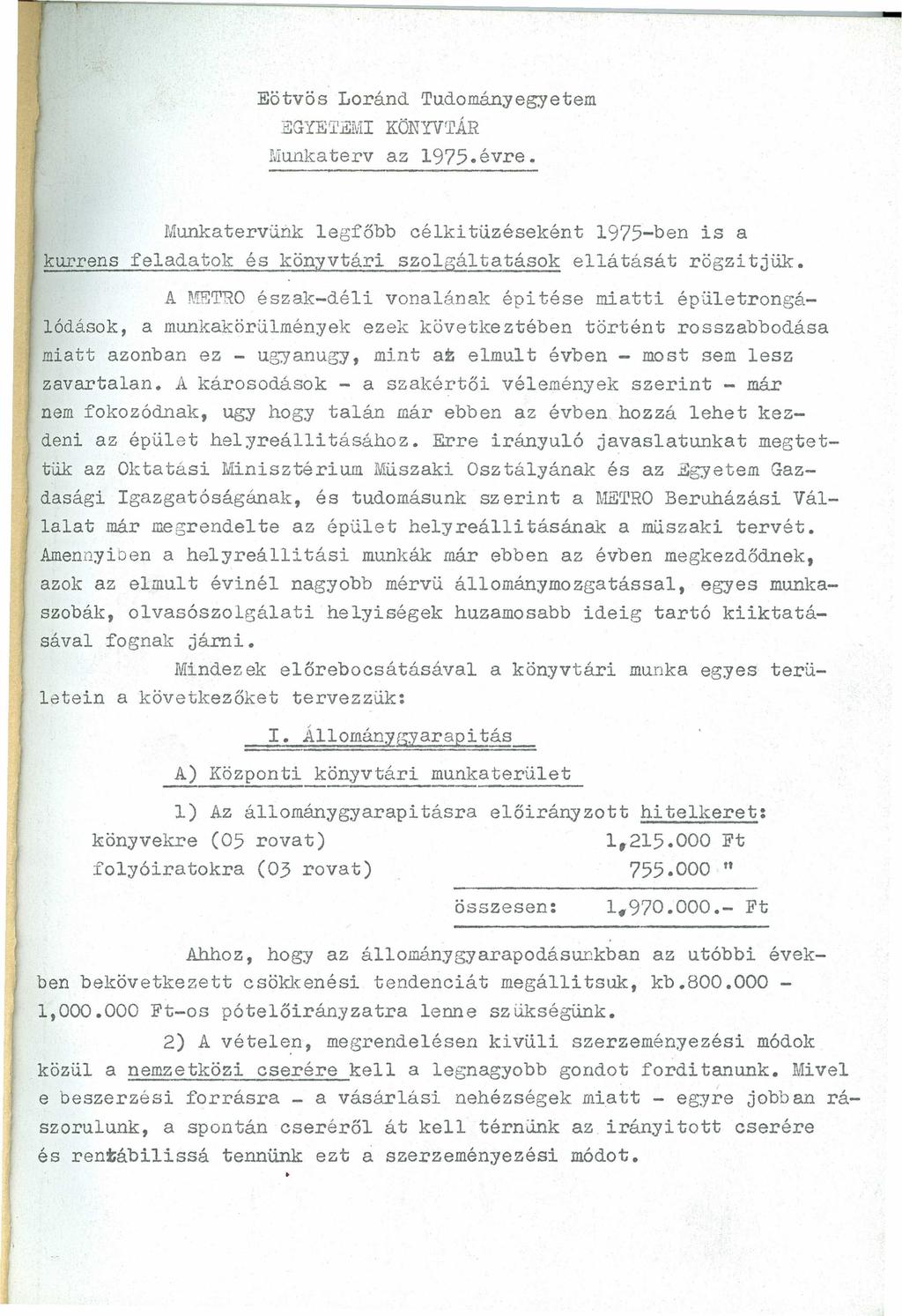 Eötvös Loránd Tudományegyetem EGYET~~I KÖNYVTÁR Munkaterv az 1975.évre. Munkatervünk legfőbb célkitüzéseként 1975-ben is a kurrens feladatok és könyvtári szolgáltatások ellátását rögzitjük.