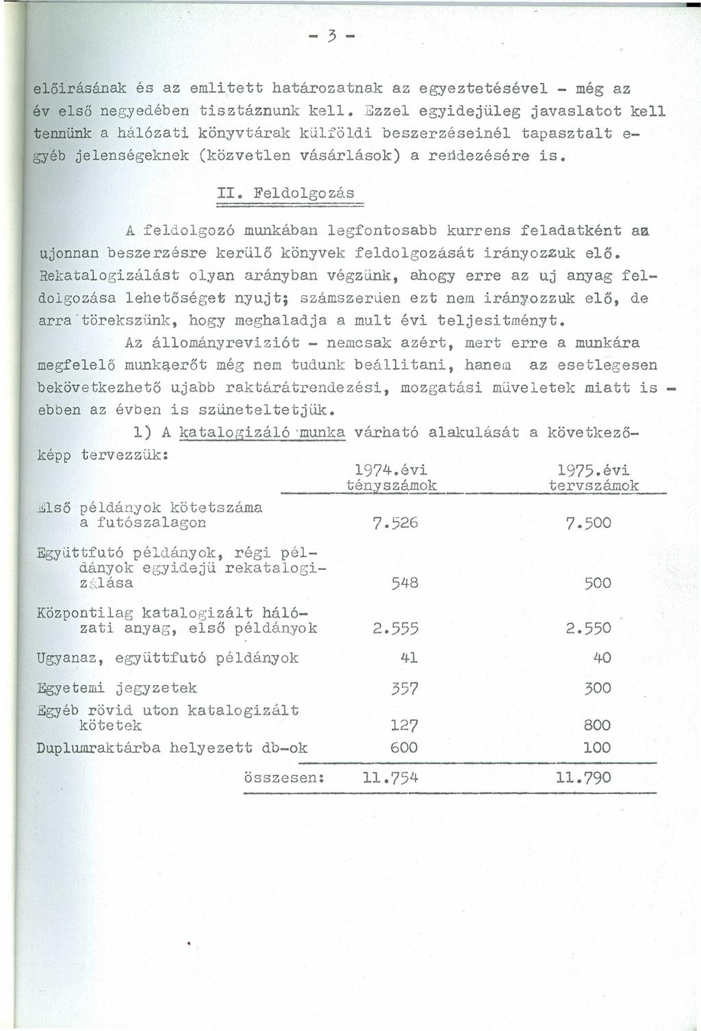 - 3 - zyxwvutsrqponmlkjihgfedcbazyxwvutsrqponmlkjihgfedcba előirásának és az emlitett határozatnak az egyeztetésével - még az év első negyedében tisztáznunk kell.