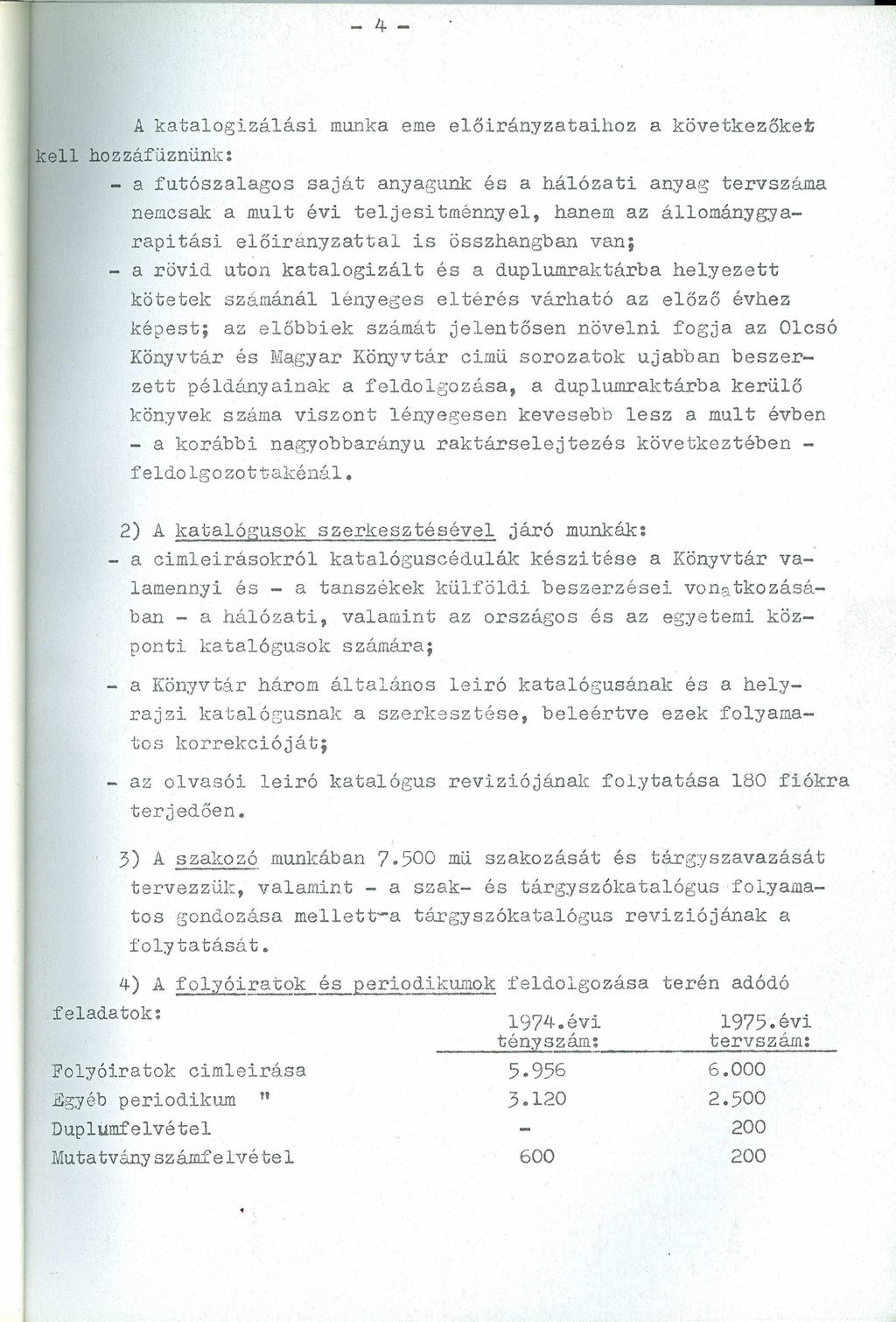 - 4- zyxwvutsrqponmlkjihgfedcbazyxwvutsrqponmlkjihgfedcba A katalogizálási munka eme előirányzataihoz a következőket kell hozzáfüznünk: - a futószalagos saját anyagunk és a hálózati anyag tervszáma