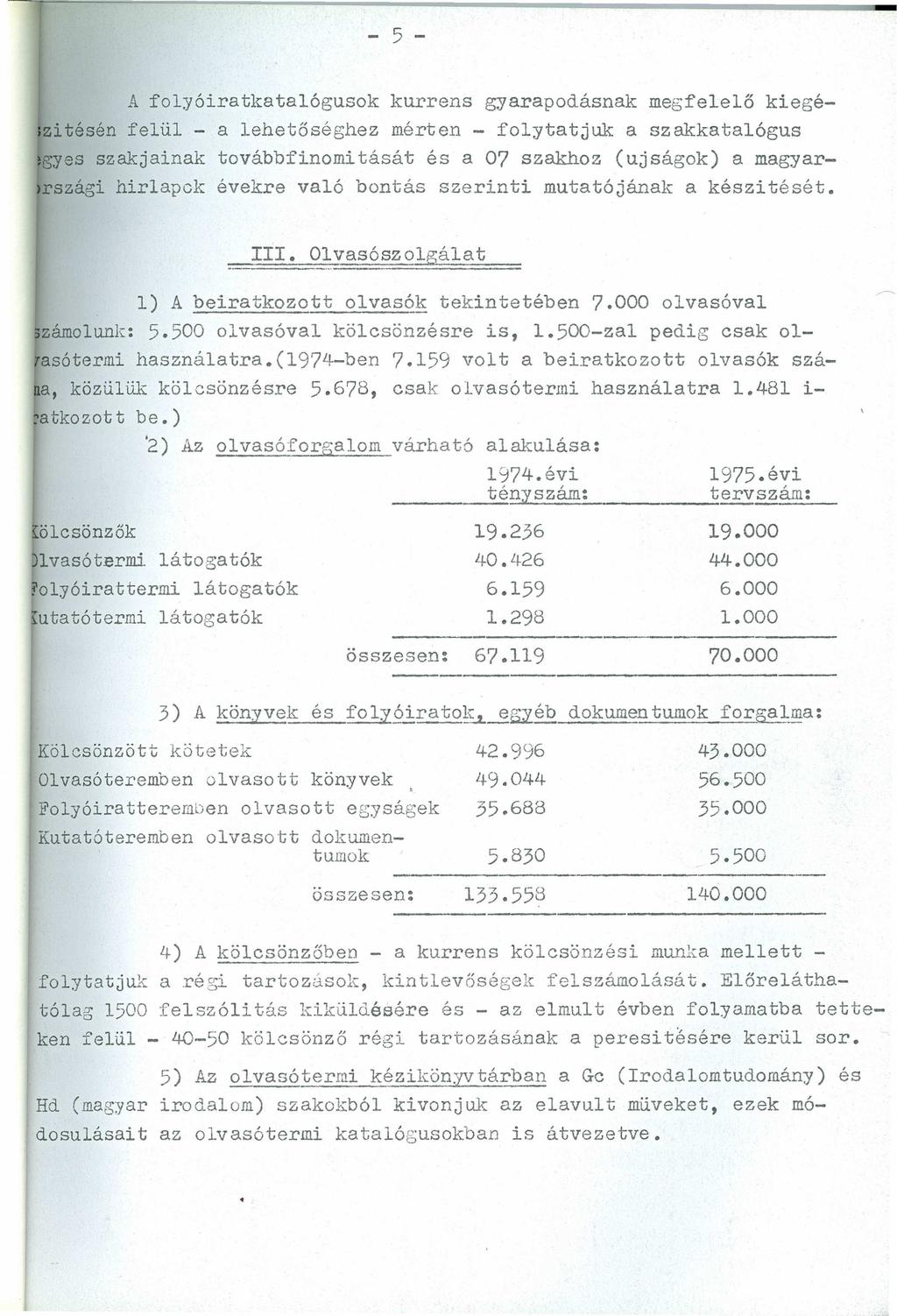 - 5 - zyxwvutsrqponmlkjihgfedcbazyxwvutsrqponmlkjihgfedcba A folyóiratkatalógusok kurrens gyarapodásnak megfelelő kiegéfzitésén felül - a lehetőséghez mérten - foly tat juk a szakkatalógus gyes