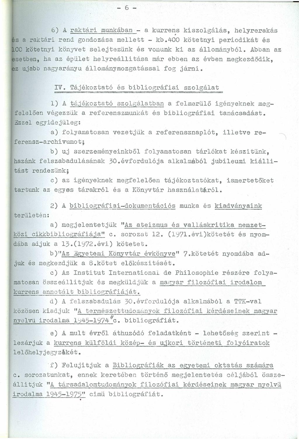 - 6 - zyxwvutsrqponmlkjihgfedcbazyxwvutsrqponmlkjihgfedcba 6) A raktári munkában - a kurre~s kiszolgálás, helyrerakás és a raktári rend gondozása mellett - kb.
