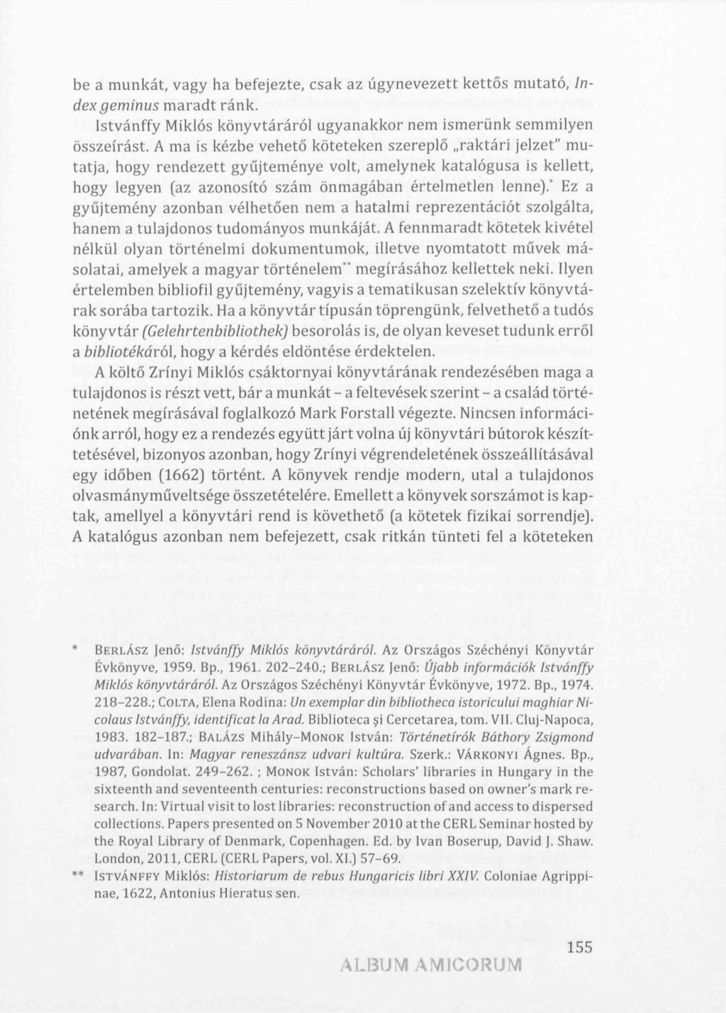 be a munkát, vagy ha befejezte, csak az úgynevezett kettős mutató, Index geminus maradt ránk. Istvánffy Miklós könyvtáráról ugyanakkor nem ismerünk semmilyen összeírást.