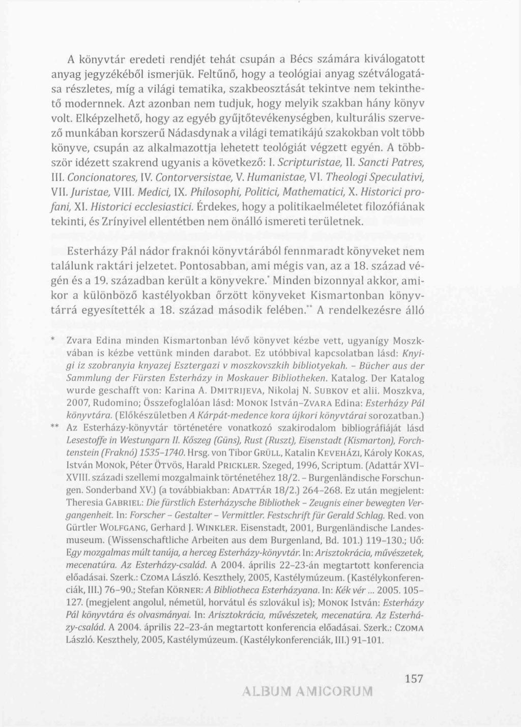 A könyvtár eredeti rendjét tehát csupán a Bécs számára kiválogatott anyag jegyzékéből ismerjük.