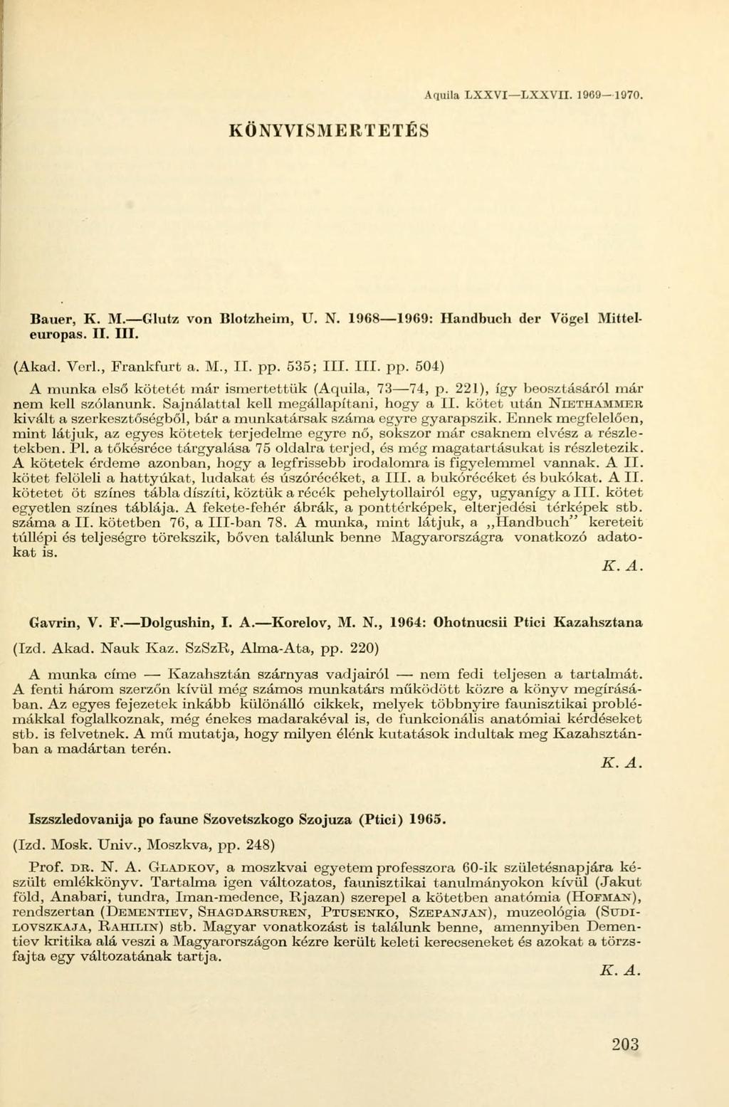 Aquila LXXVI LXXVII. 1909-1970. KÖNYVISMERTETÉS Bauer, K. M. Glutz von Blotzheim, U. N. 1968 1969: Handbuch der Vögel Mitteleuropas. II. III. (Akad. Verl., Frankfurt a. M., II. pp.