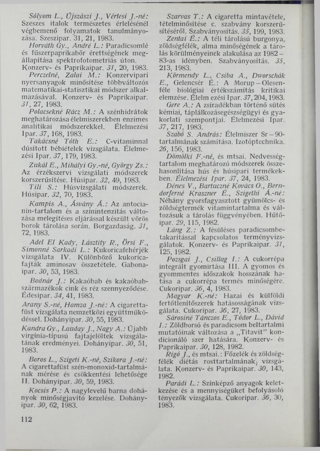 Sólyom L., Újszászi J., Vértesi J.-né: Szeszes italok természetes érlelésénél végbemenő folyamatok tanulmányozása. Szeszipar. 31, 21, Horváth Gy., André L.