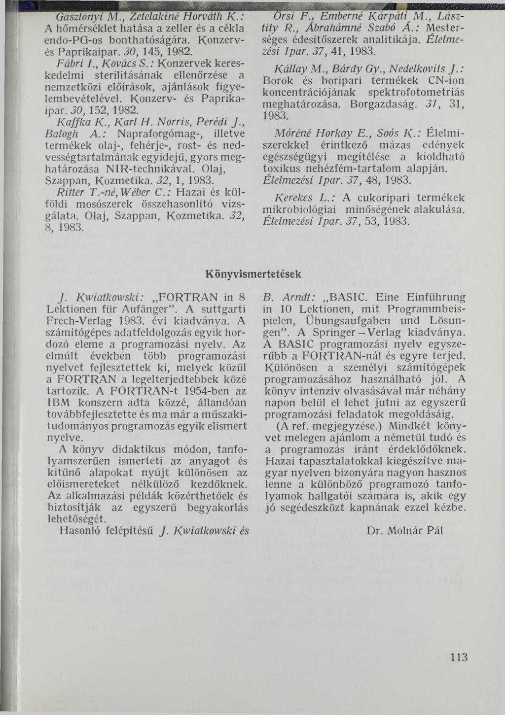Gasztonyi M., Zetelakiné Horváth К -' A hőmérséklet hatása a zeller és a cékla endo-pg-os bonthatóságára. Konzervés Paprikaipar. 30, 145, 1982. Fábri /., Kovács S.