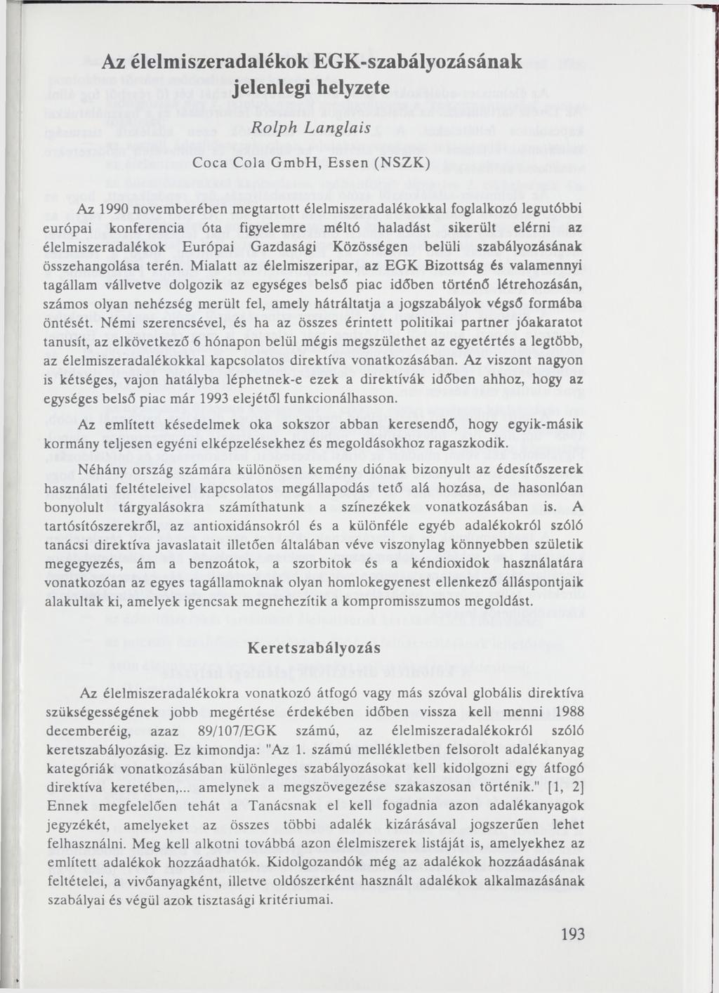 Az élelmiszeradalékok EGK-szabályozásának jelenlegi helyzete Rolph Langlais Coca Cola GmbH, Essen (NSZK) Az 1990 novemberében megtartott élelmiszeradalékokkal foglalkozó legutóbbi európai konferencia