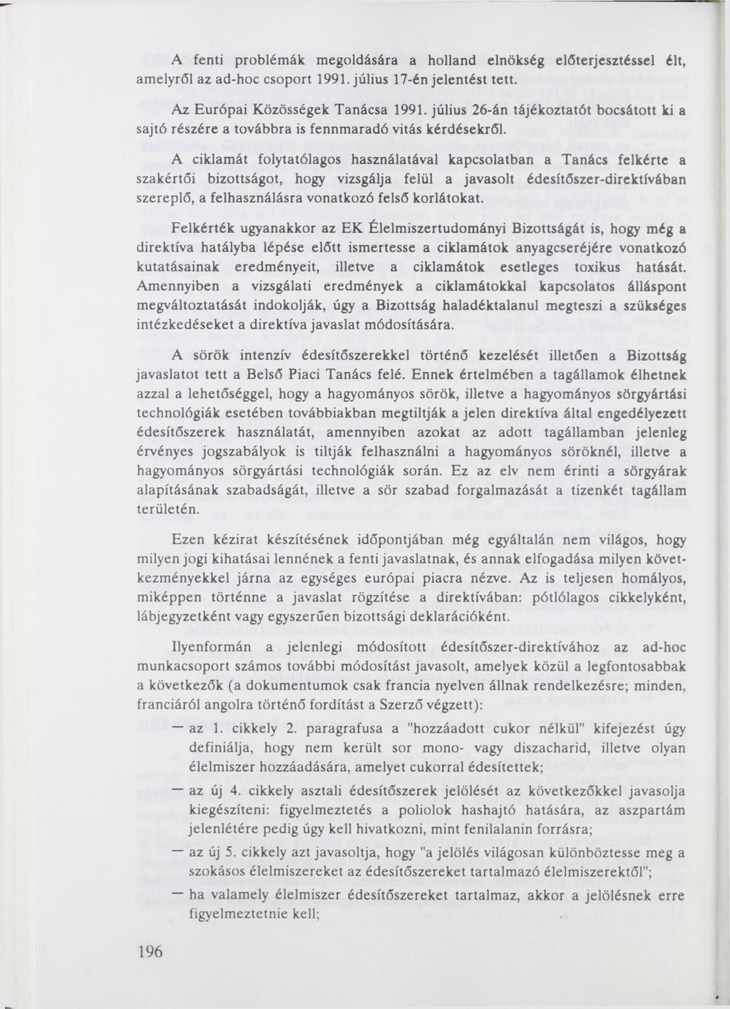 ~ A fenti problémák megoldására a holland elnökség előterjesztéssel élt, amelyről az ad-hoc csoport 1991. július 17-én jelentést tett. Az Európai Közösségek Tanácsa 1991.