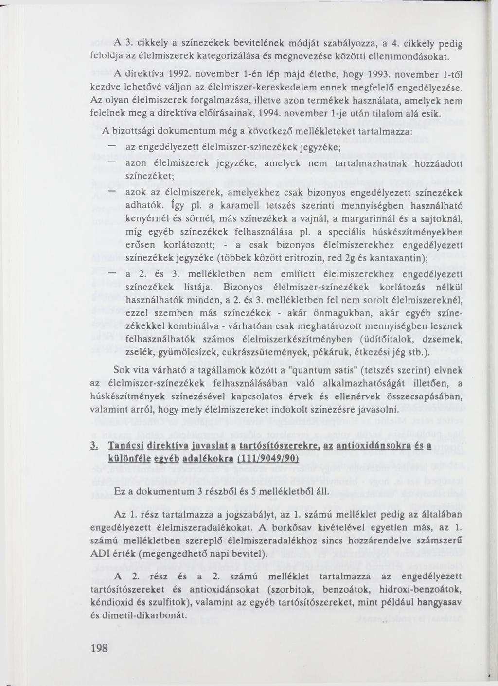 A 3. cikkely a színezékek bevitelének módját szabályozza, a 4. cikkely pedig feloldja az élelmiszerek kategorizálása és megnevezése közötti ellentmondásokat. A direktíva 1992.