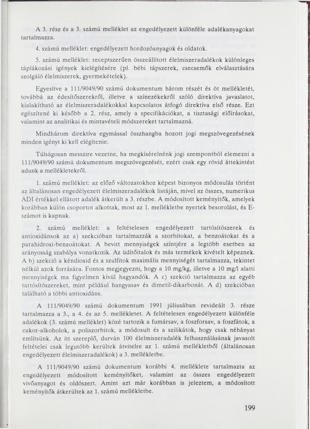 A 3. rész és a 3. számú melléklet az engedélyezett különféle adalékanyagokat tartalmazza. 4. számú melléklet: engedélyezett hordozóanyagok és oldatok. 5.