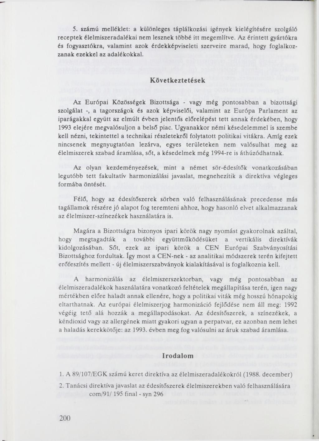 5. számú melléklet: a különleges táplálkozási igények kielégítésére szolgáló receptek élelmiszeradalékai nem lesznek többé itt megemlítve.