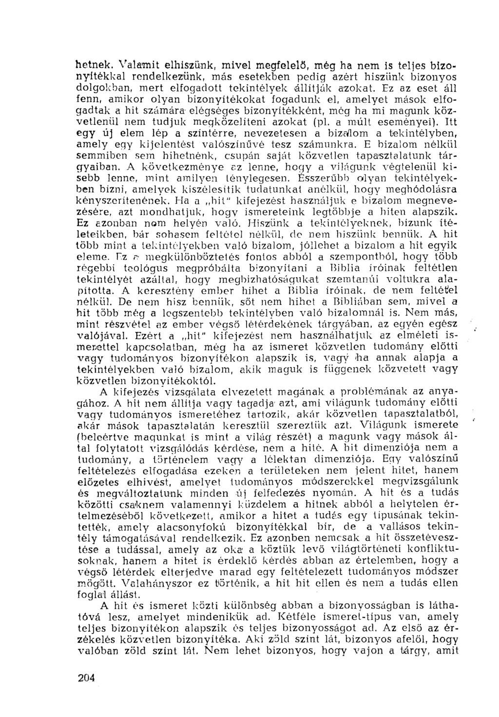 hetnek. Valamit elhiszünk, mivel megfelelő, még ha nem is teljes bizonyítékkal rendelkezünk, más esetekben pedig azért hiszünk bizonyos dolgokban, mert elfogadott tekintélyek állítják azokat.