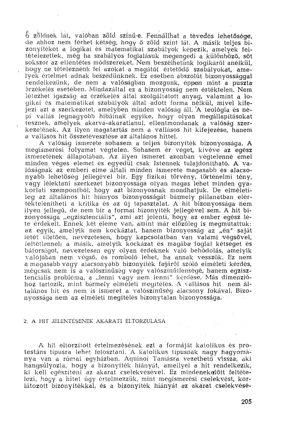 6 zöldnek iát, valóban zöld színá-e. Fennállhat a tévedés lehetősége, de ahhoz nem férhet kétség, hogy ő zöld színt lát.