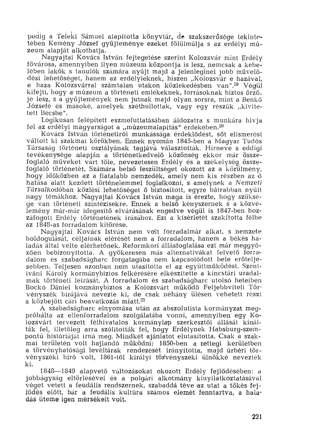 pedig a Teleki Sámuel alapította könyvtár, cíe szakszerűsége tekintetében Kemény József gyűjteménye ezeket fölülmúlja s az erdélyi múzeum alapját alkothatja.