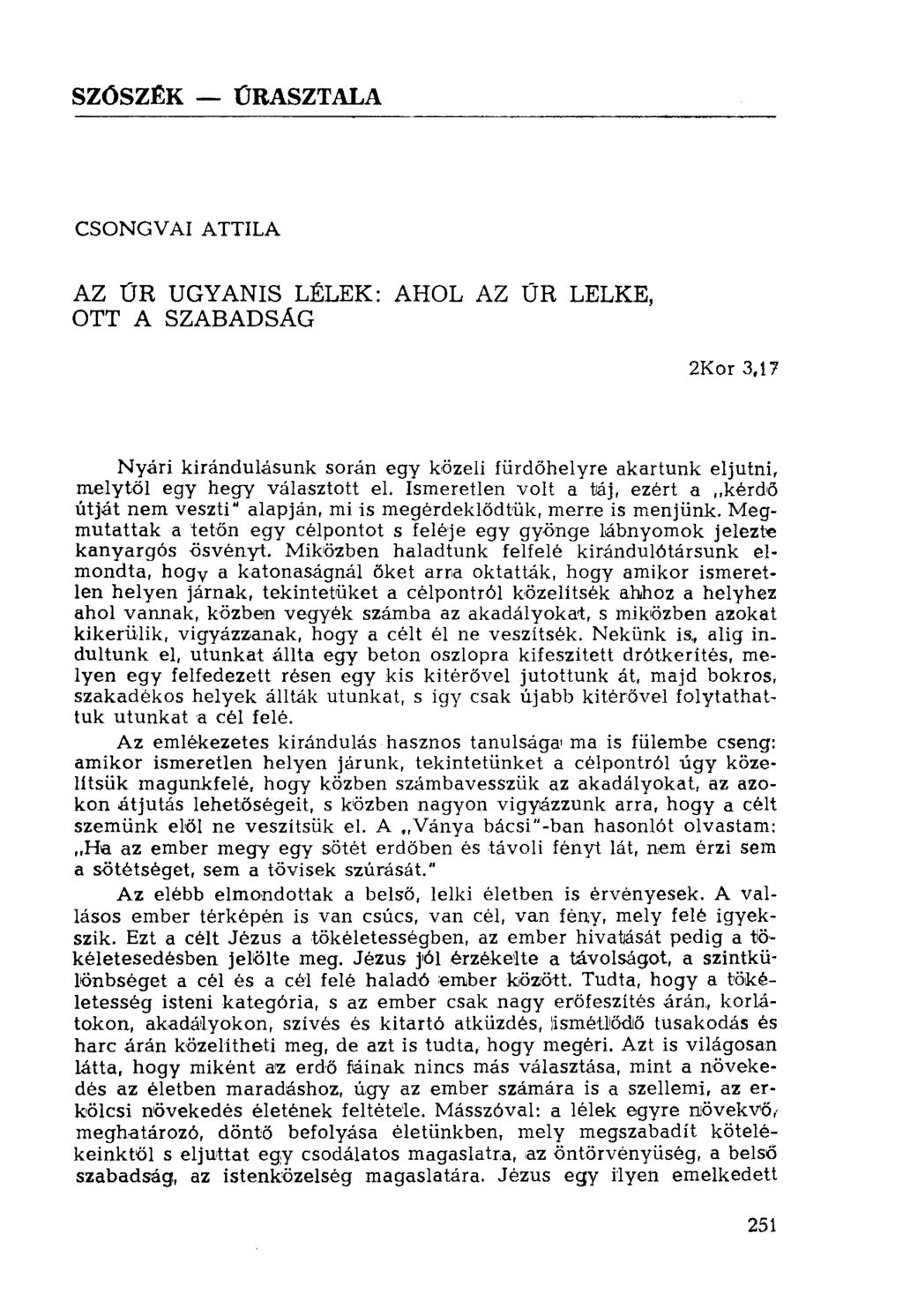SZÓSZÉK ÚRASZTALA CSONGVAI ATTILA AZ ŰR UGYANIS LÉLEK: AHOL AZ TJR LELKE, OTT A SZABADSÁG 2Kor 3,17 Nyári kirándulásunk során egy közeli fürdőhelyre akartunk eljutni, melytől egy hegy választott el.