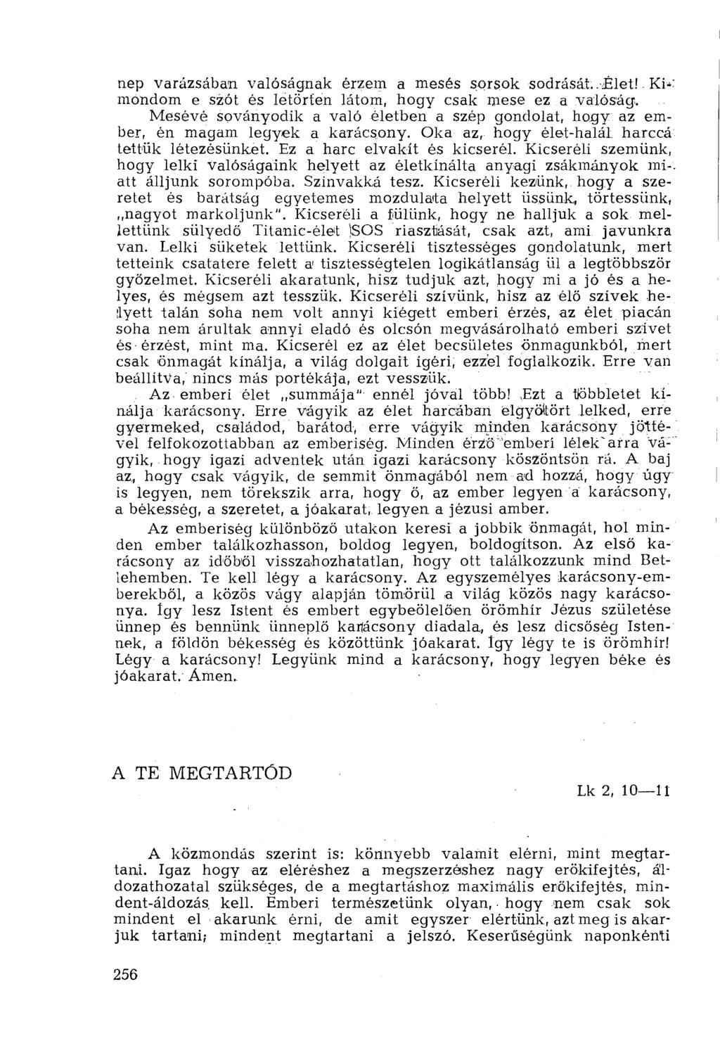 nep varázsában valóságnak érzem a mesés sorsok sodrását..-jéletl Ki-' mondom e szót és letörten látom, hogy csak mese ez a valóság.