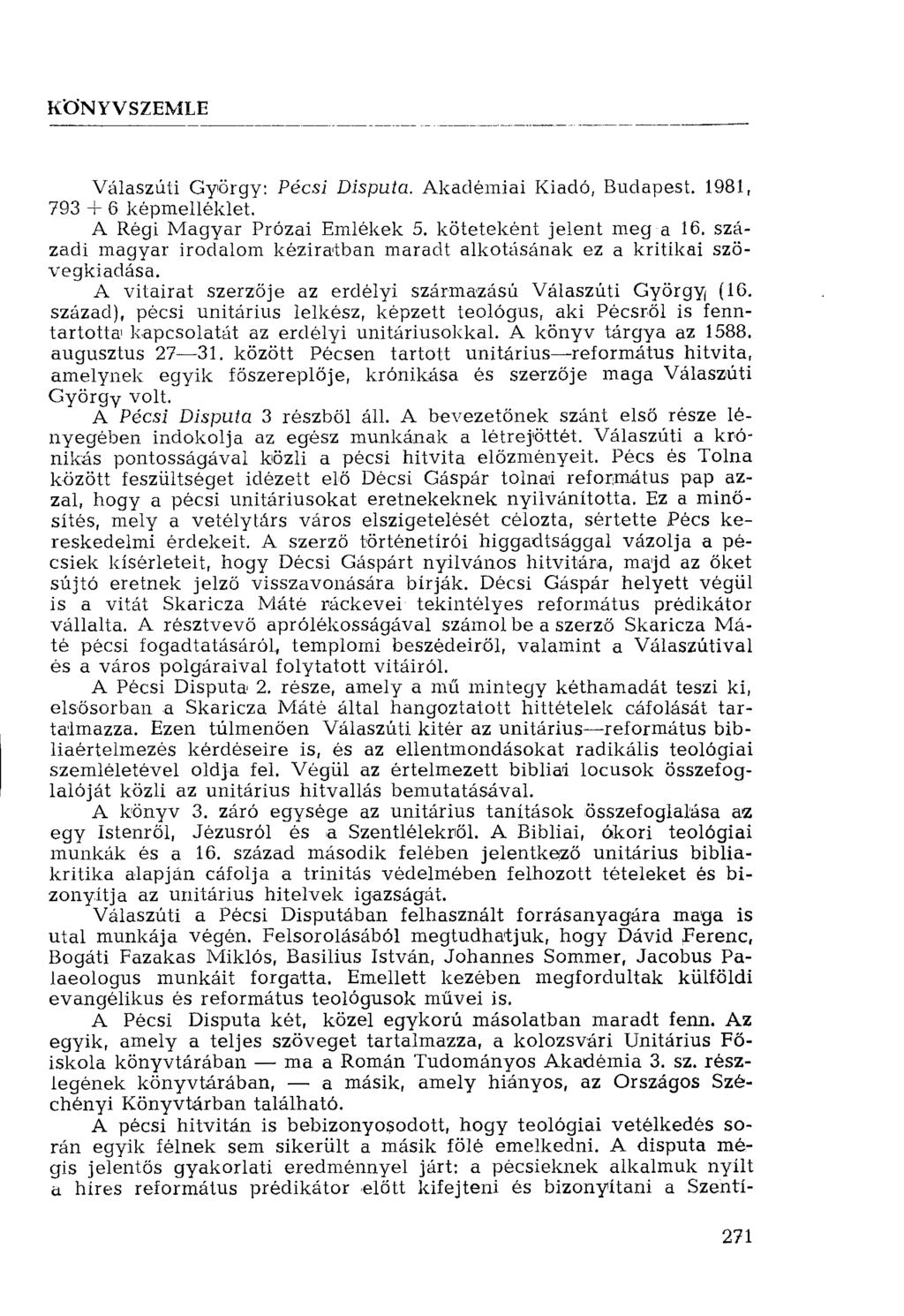 KÖNYVSZEMLE Válaszúti György: Pécsi Disputa. Akadémiai Kiadó, Budapest. 1981, 793 + 6 képmelléklet. A Régi Magyar Prózai Emlékek 5. köteteként jelent meg a 16.